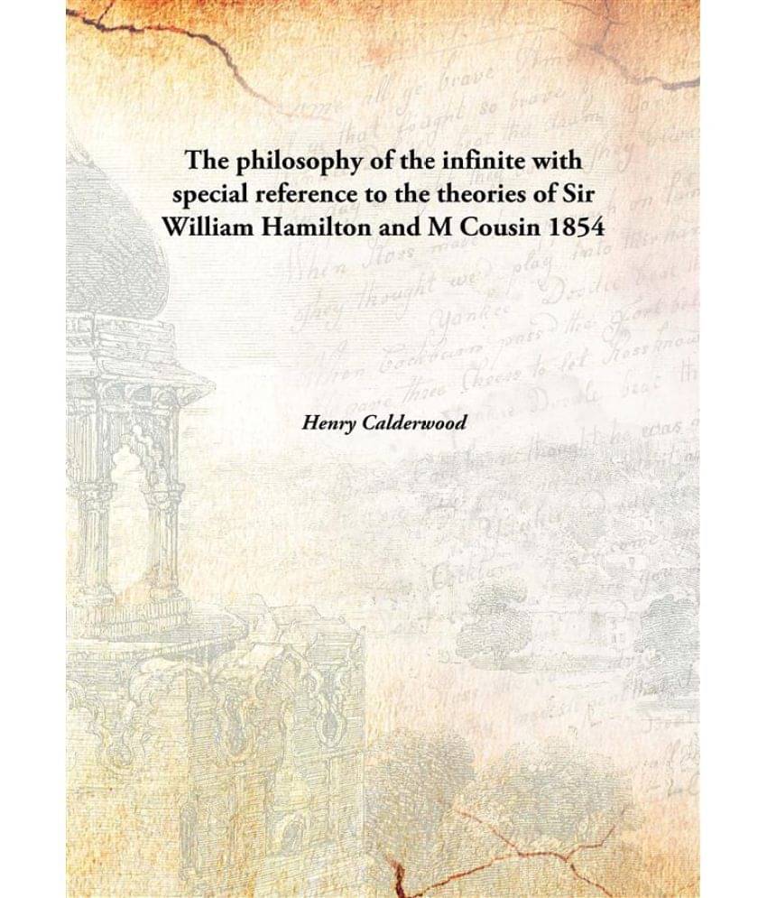     			The philosophy of the infinite with special reference to the theories of Sir William Hamilton and M Cousin 1854 [Hardcover]