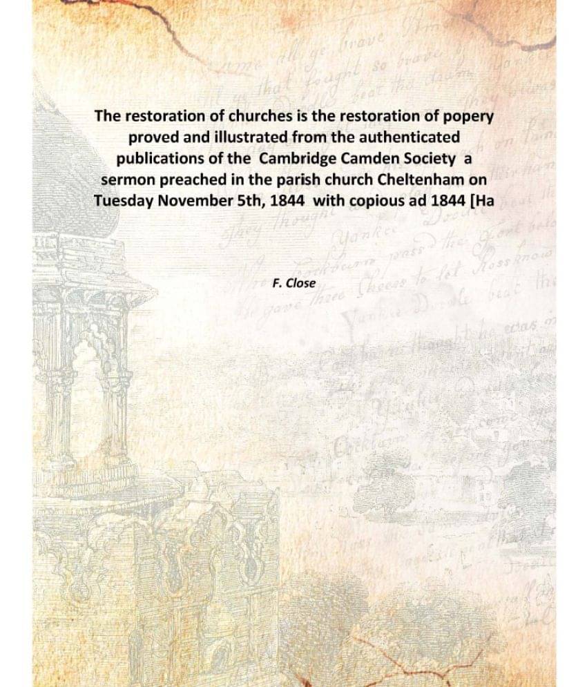 The restoration of churches is the restoration of popery proved and illustrated from the authenticated publications of the Ca.. The restoration of churches is the restoration of popery proved and illustrated from the authenticated publications of the Ca..