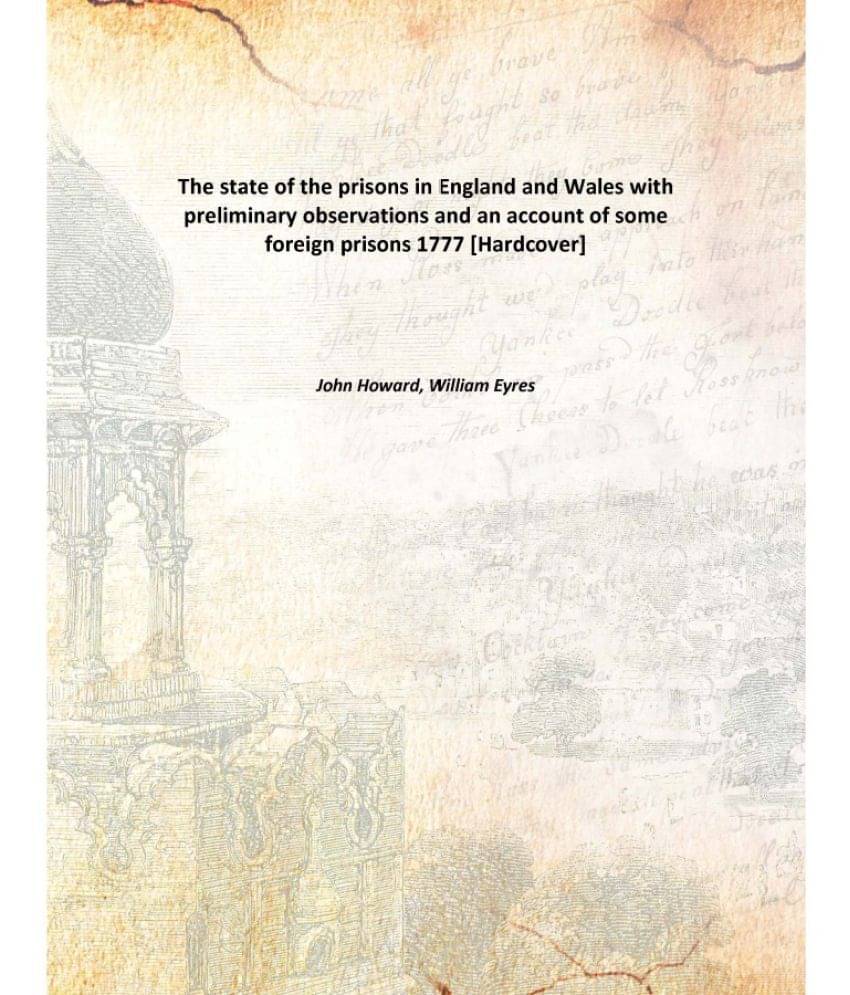 The state of the prisons in England and Wales with preliminary observations and an account of some foreign prisons 1777 [Hard.. The state of the prisons in England and Wales with preliminary observations and an account of some foreign prisons 1777 [Hard..
