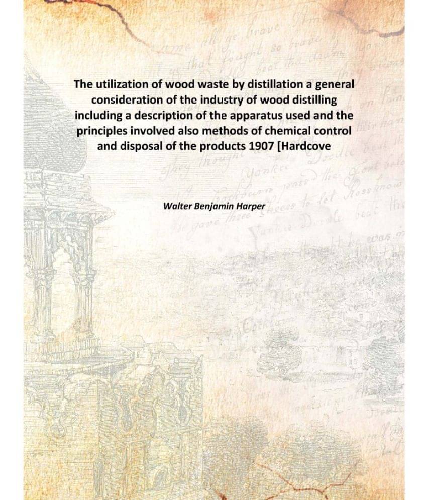 The utilization of wood waste by distillation a general consideration of the industry of wood distilling including a descript.. The utilization of wood waste by distillation a general consideration of the industry of wood distilling including a descript..