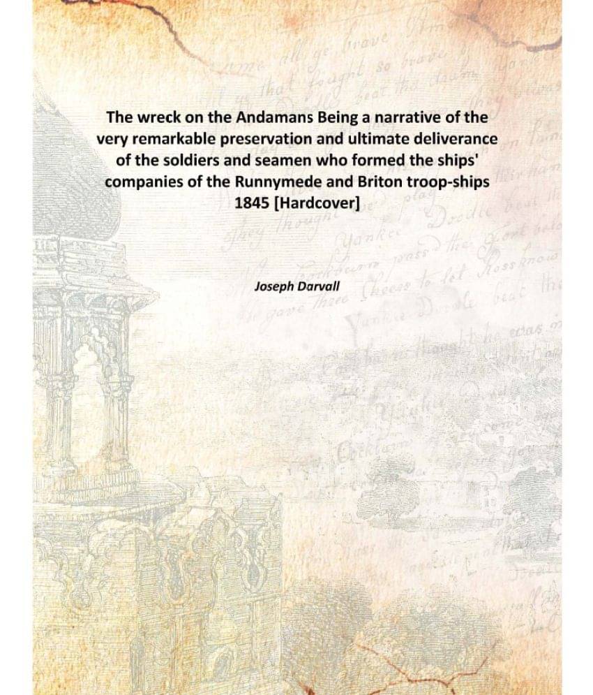 The wreck on the Andamans Being a narrative of the very remarkable preservation and ultimate deliverance of the soldiers and .. The wreck on the Andamans Being a narrative of the very remarkable preservation and ultimate deliverance of the soldiers and ..