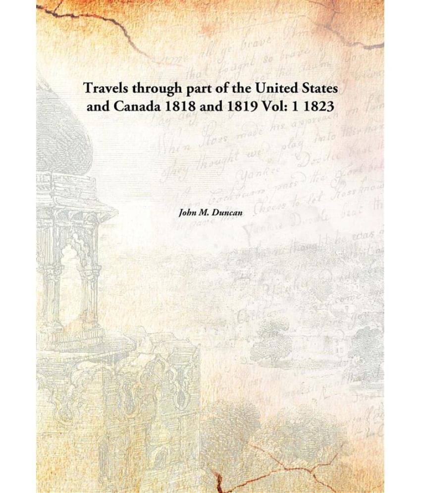 Travels through part of the United States and Canada 1818 and 1819 Volume 1 1823 Travels through part of the United States and Canada 1818 and 1819 Volume 1 1823