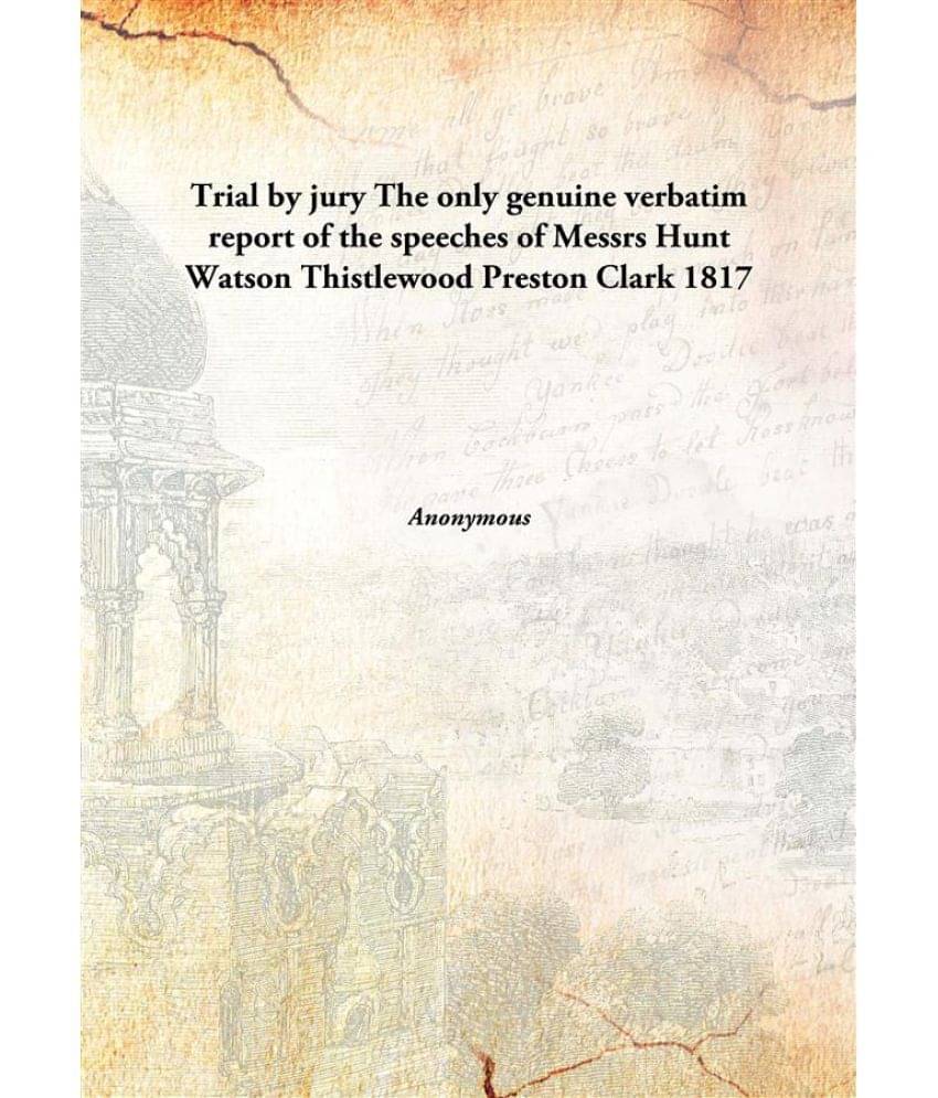     			Trial by jury The only genuine verbatim report of the speeches of Messrs Hunt Watson Thistlewood Preston Clark 1817 [Hardcover]