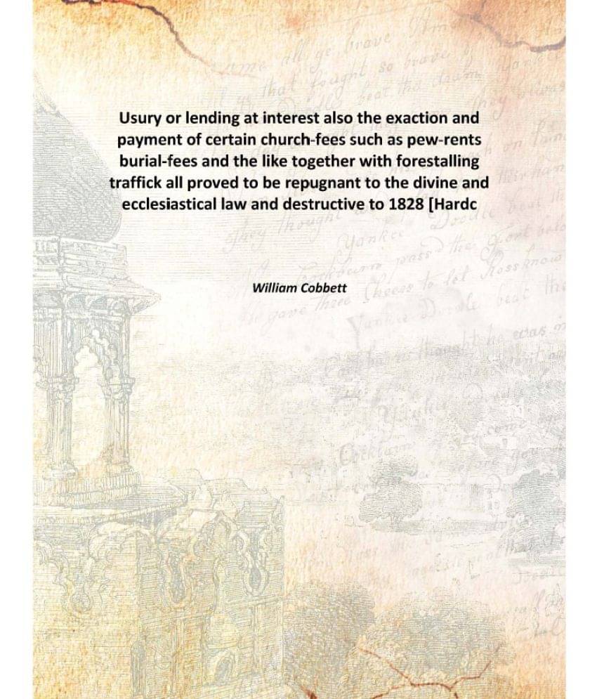 Usury or lending at interest also the exaction and payment of certain church-fees such as pew-rents burial-fees and the like ..     			Usury or lending at interest also the exaction and payment of certain church-fees such as pew-rents burial-fees and the like ..