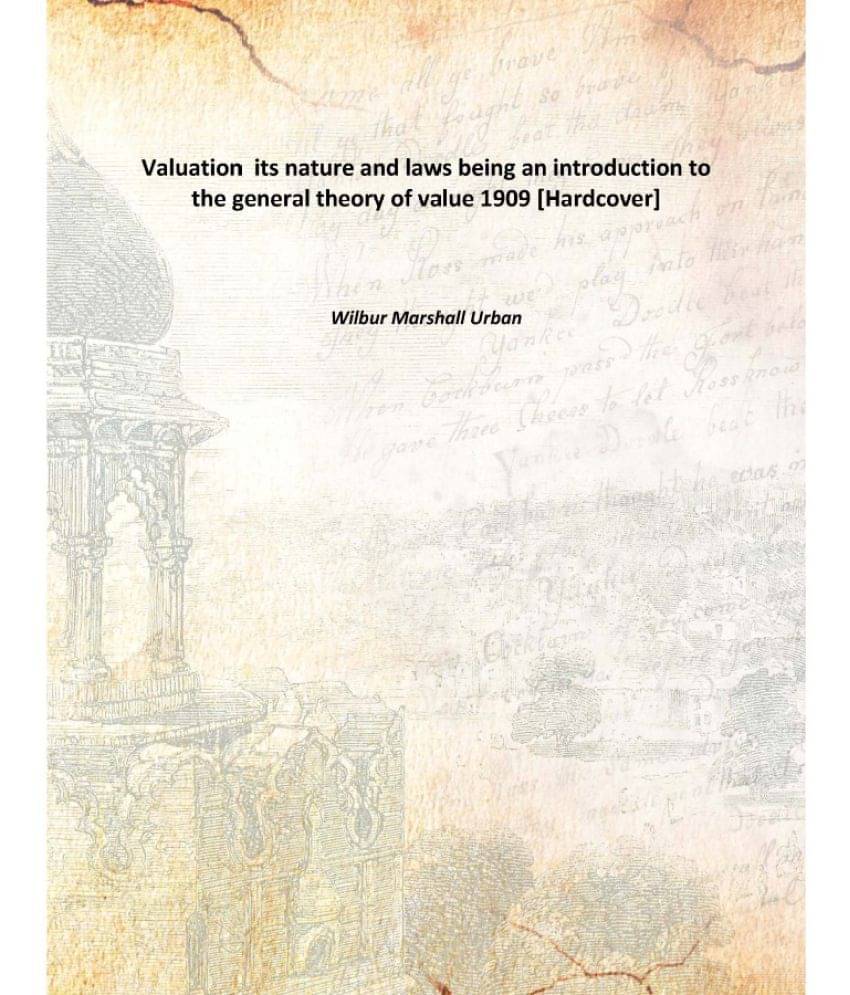     			Valuation its nature and laws being an introduction to the general theory of value 1909 [Hardcover]