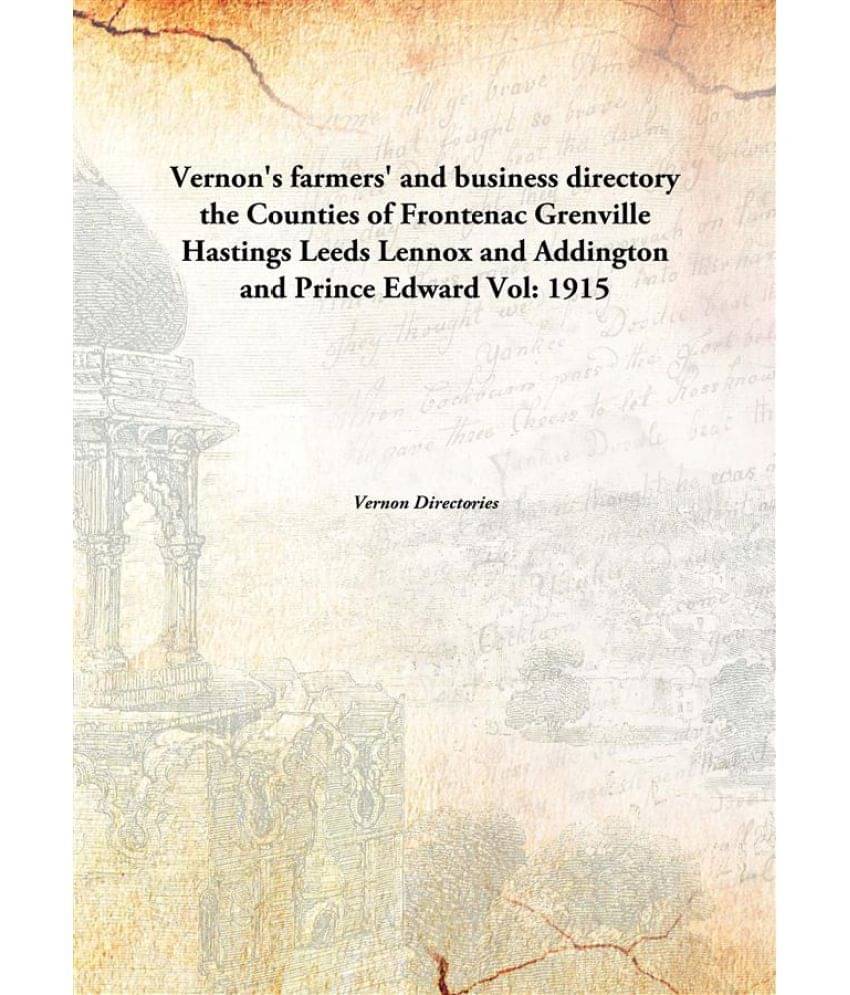 Vernon'S Farmers' And Business Directory The Counties Of Frontenac Grenville Hastings Leeds Lennox And Addington And Prince E..     			Vernon'S Farmers' And Business Directory The Counties Of Frontenac Grenville Hastings Leeds Lennox And Addington And Prince E..