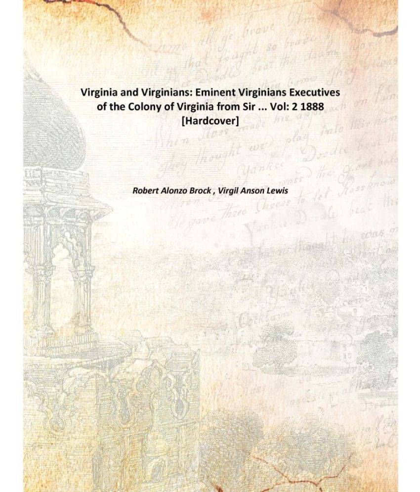     			Virginia and Virginians: Eminent Virginians Executives of the Colony of Virginia from Sir ... Volume 2 1888 [Hardcover]