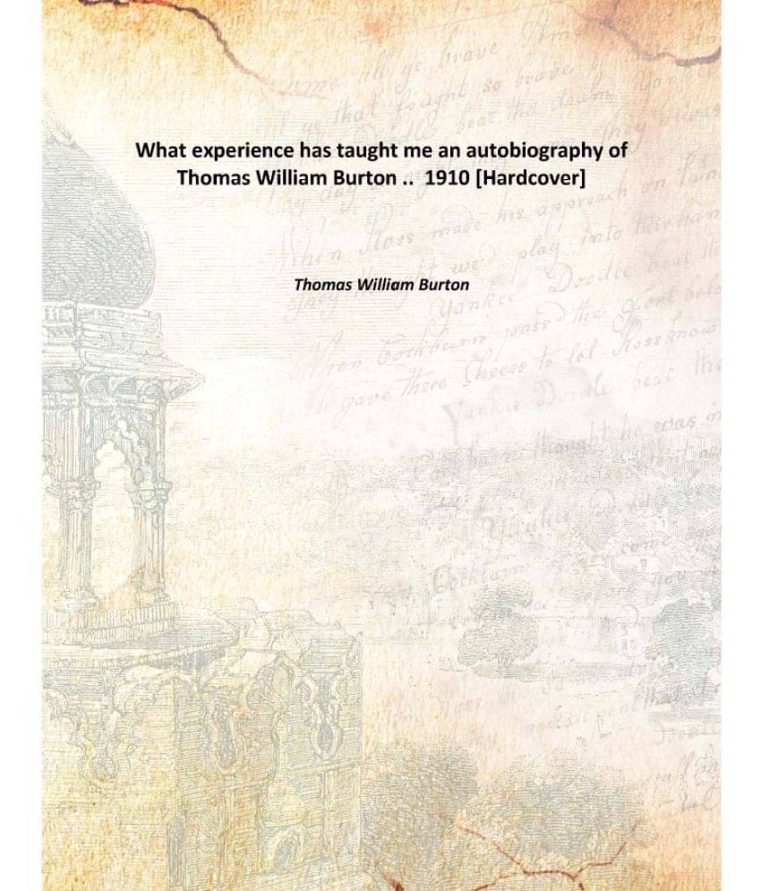     			What experience has taught me an autobiography of Thomas William Burton .. 1910 [Hardcover]