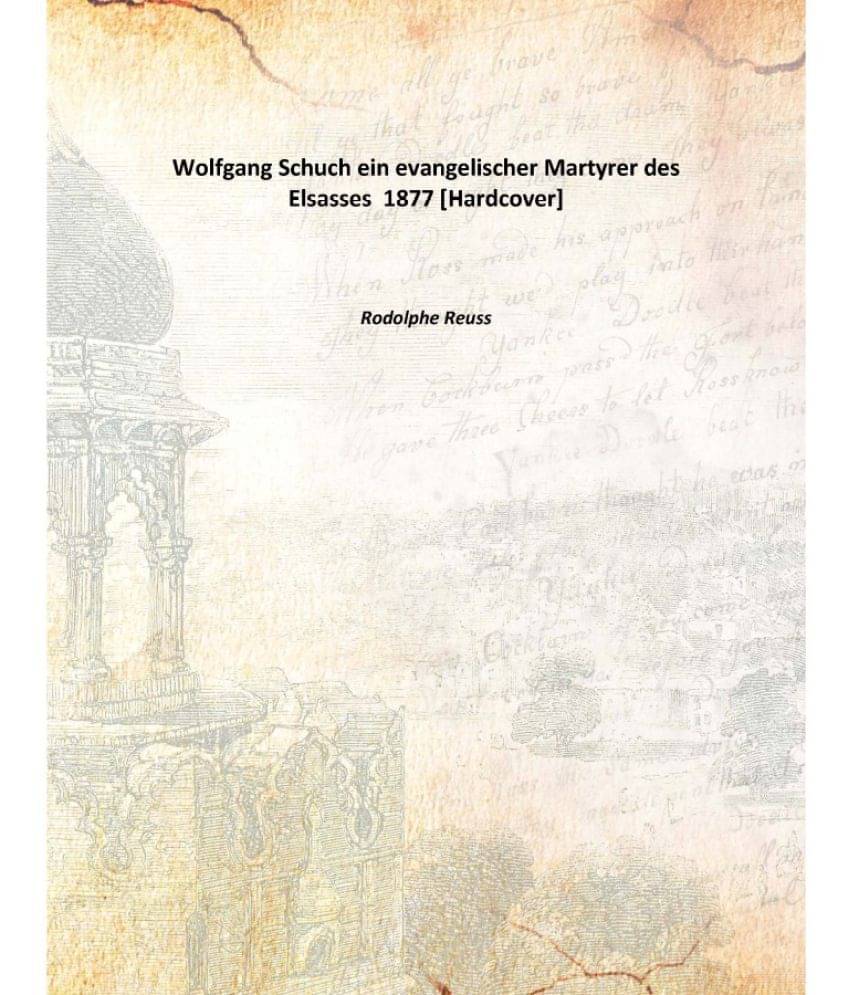     			Wolfgang Schuch ein evangelischer Martyrer des Elsasses 1877 [Hardcover]