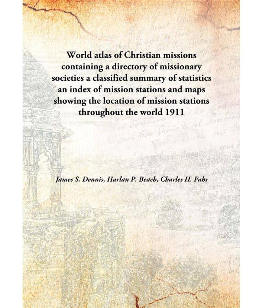    			World atlas of Christian missions containing a directory of missionary societies a classified summary of statistics an index ..