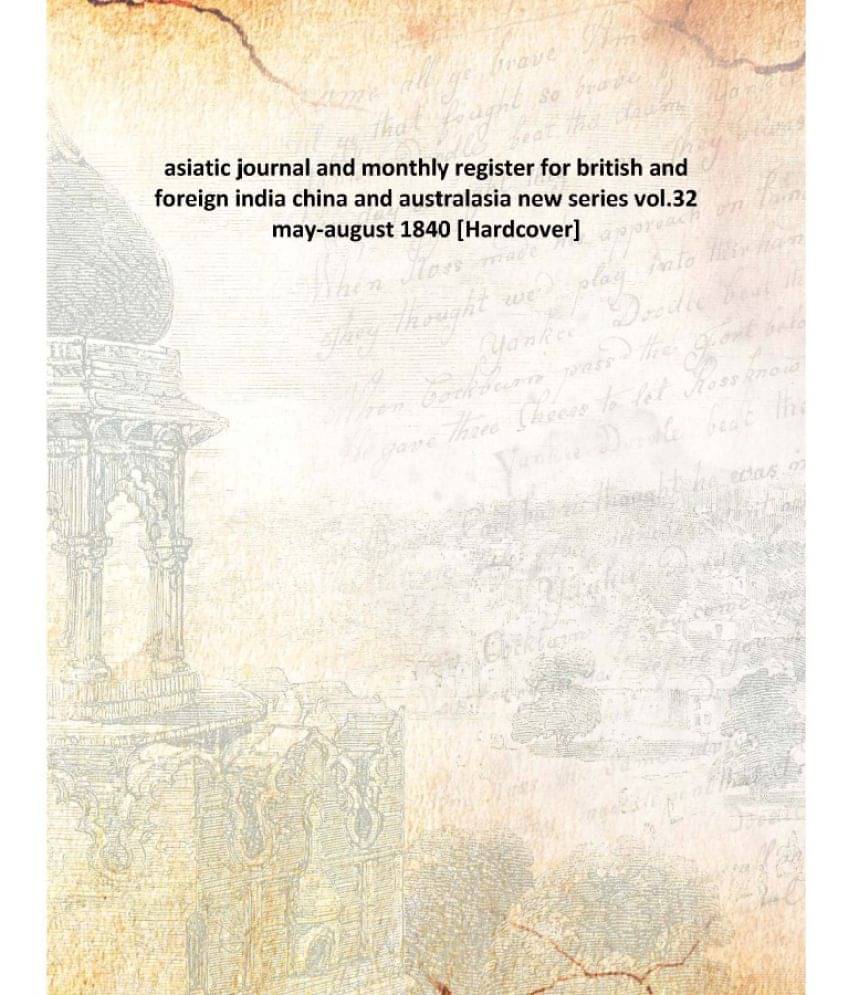 asiatic journal and monthly register for british and foreign india china and australasia new series vol.32 may-august 1840 [H.. asiatic journal and monthly register for british and foreign india china and australasia new series vol.32 may-august 1840 [H..