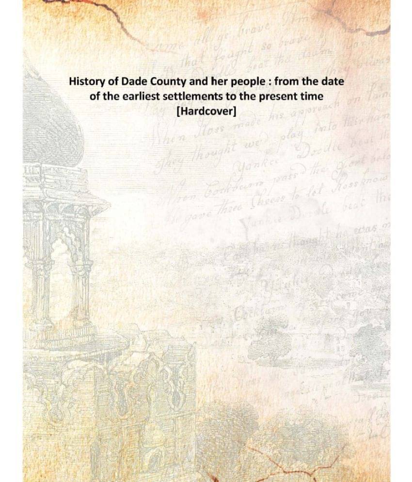     			History of Dade County and her people : from the date of the earliest settlements to the present time [Hardcover]