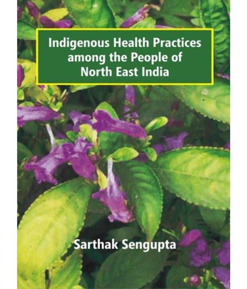 Indigenous Health Pratices among the People of North East India Indigenous Health Pratices among the People of North East India