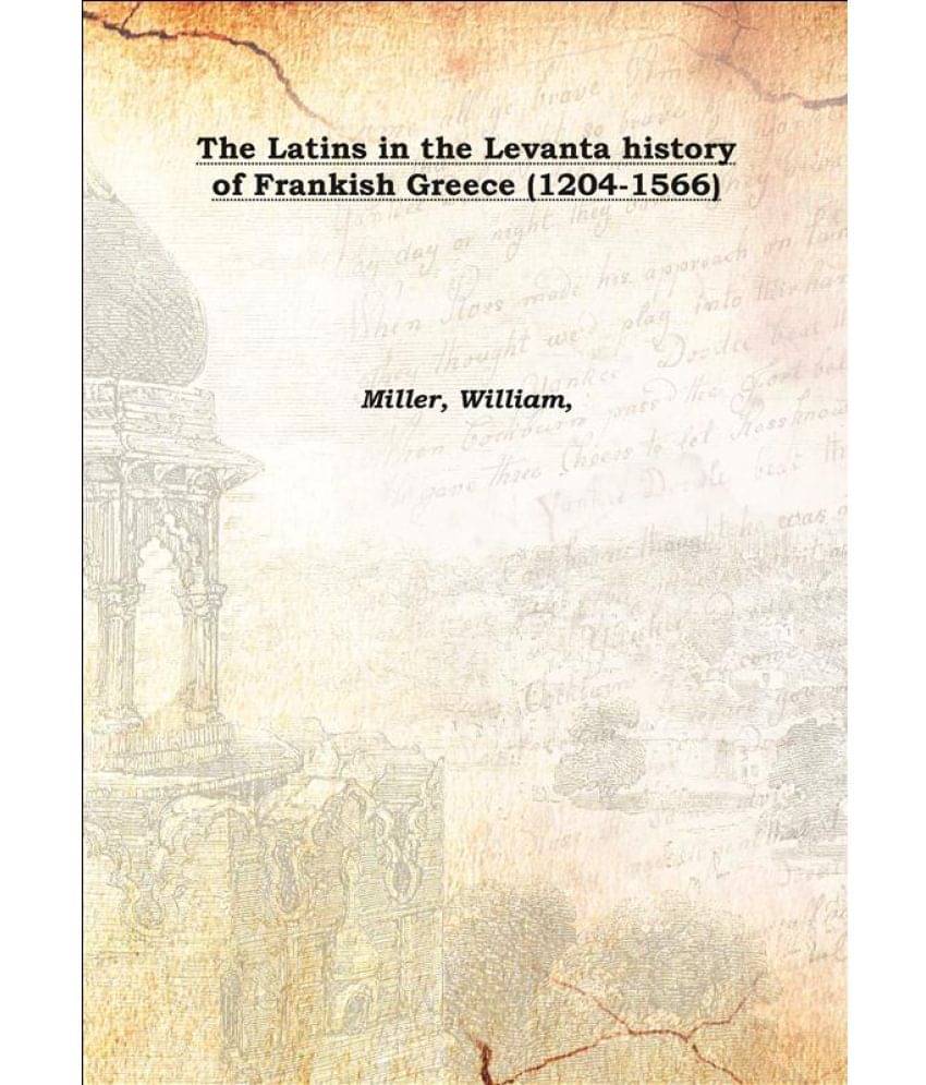    			The Latins in the Levant a history of Frankish Greece (1204-1566) 1908 [Hardcover]