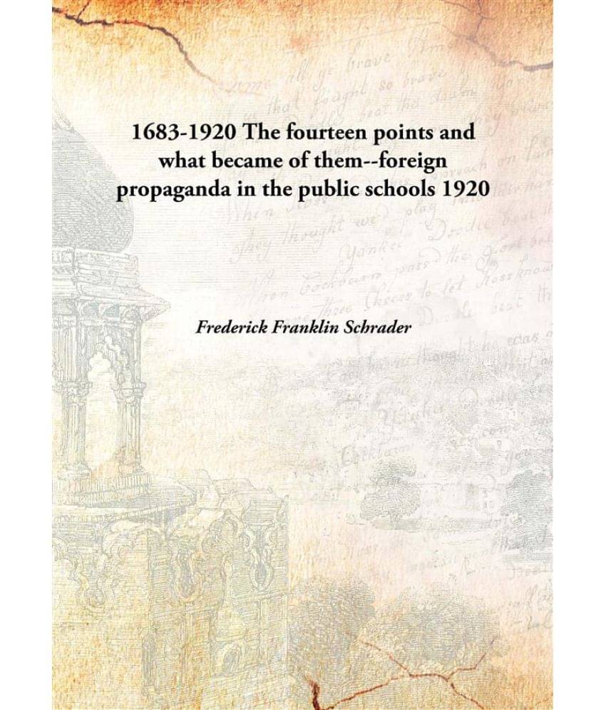     			1683-1920 The fourteen points and what became of them--foreign propaganda in the public schools 1920 [Hardcover]