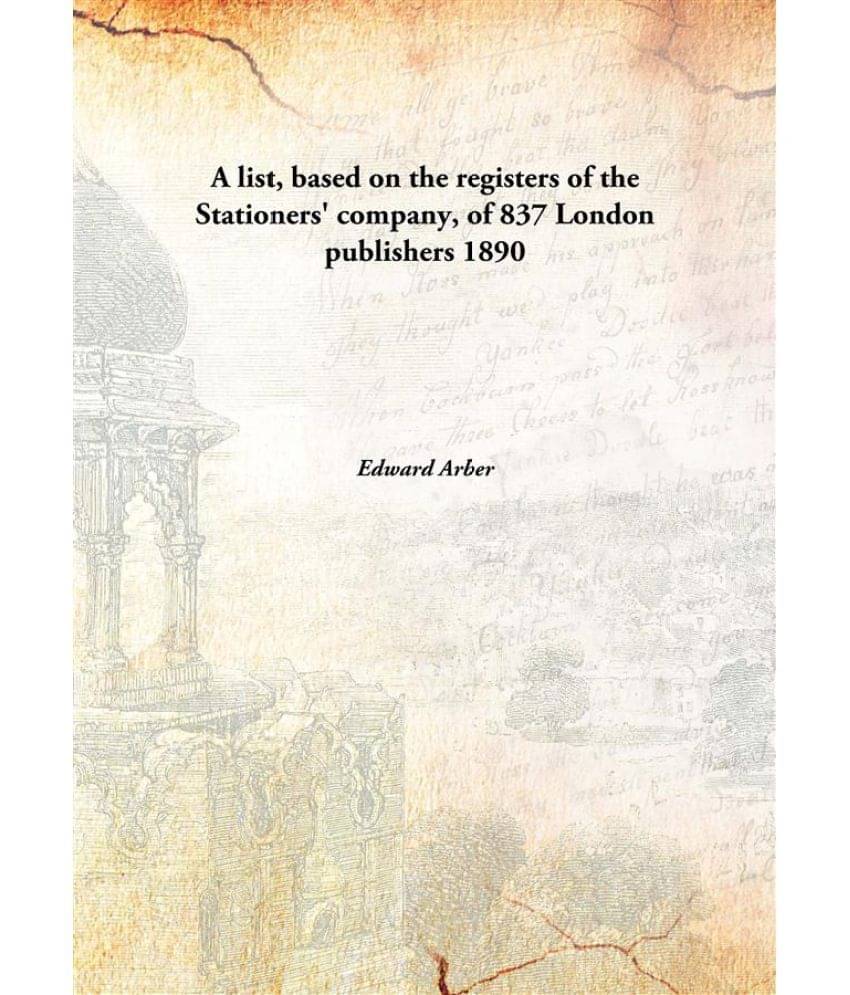     			A List, Based On The Registers Of The Stationers' Company, Of 837 London Publishers 1890 [Hardcover]