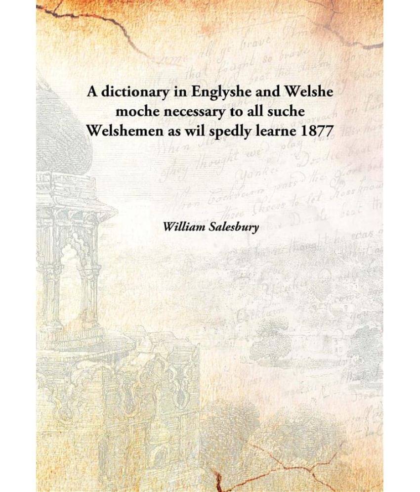     			A dictionary in Englyshe and Welshe moche necessary to all suche Welshemen as wil spedly learne 1877 [Hardcover]