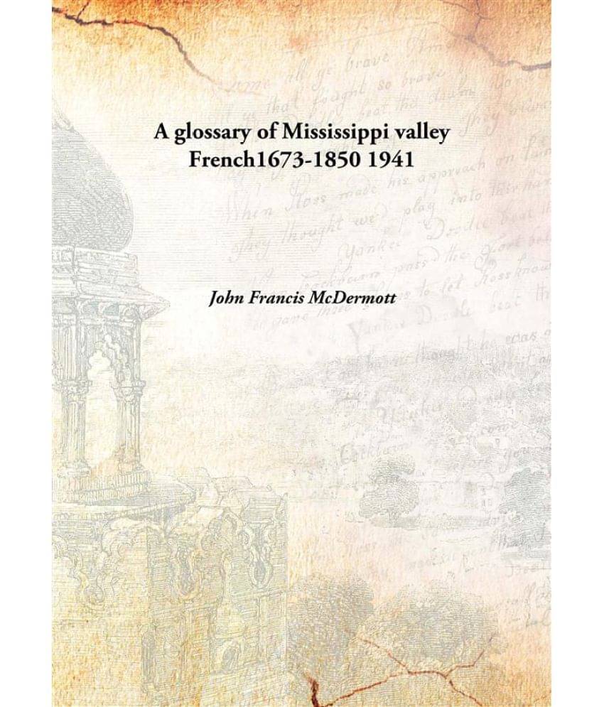     			A glossary of Mississippi valley French1673-1850 1941 [Hardcover]