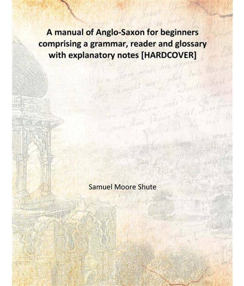     			A manual of Anglo-Saxon for beginners comprising a grammar, reader and glossary with explanatory notes 1867 [Hardcover]