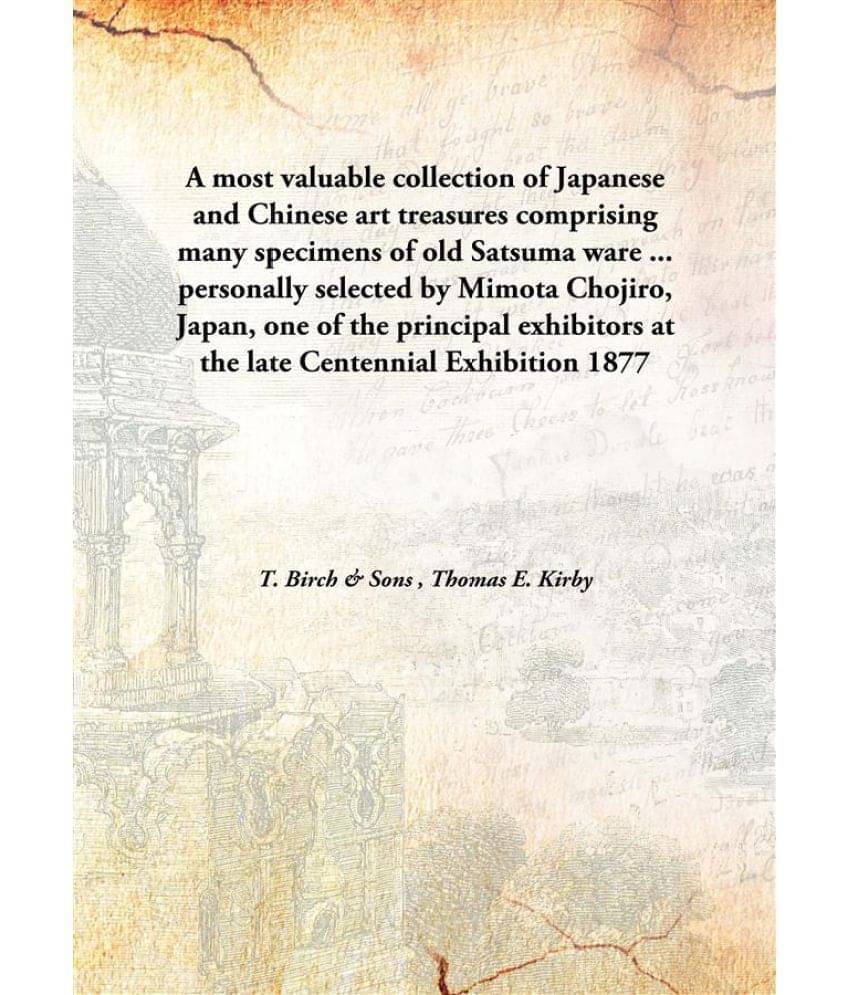 A most valuable collection of Japanese and Chinese art treasures comprising many specimens of old Satsuma ware ... personally.. A most valuable collection of Japanese and Chinese art treasures comprising many specimens of old Satsuma ware ... personally..