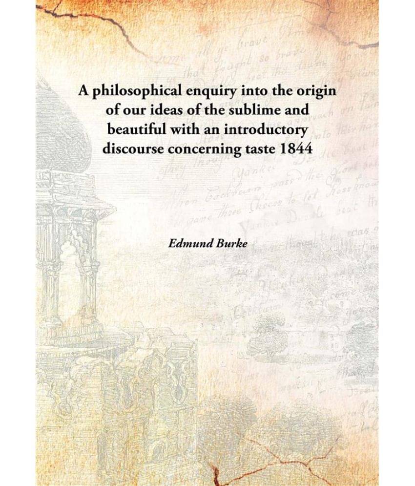     			A philosophical enquiry into the origin of our ideas of the sublime and beautiful with an introductory discourse concerning t..