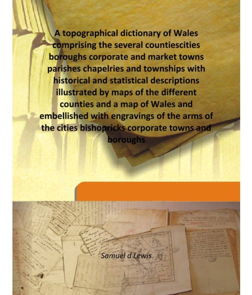 A topographical dictionary of Wales comprising the several counties cities boroughs corporate and market towns parishes chape..     			A topographical dictionary of Wales comprising the several counties cities boroughs corporate and market towns parishes chape..