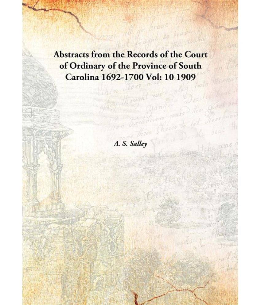     			Abstracts from the Records of the Court of Ordinary of the Province of South Carolina 1692-1700 Volume 10 1909 [Hardcover]