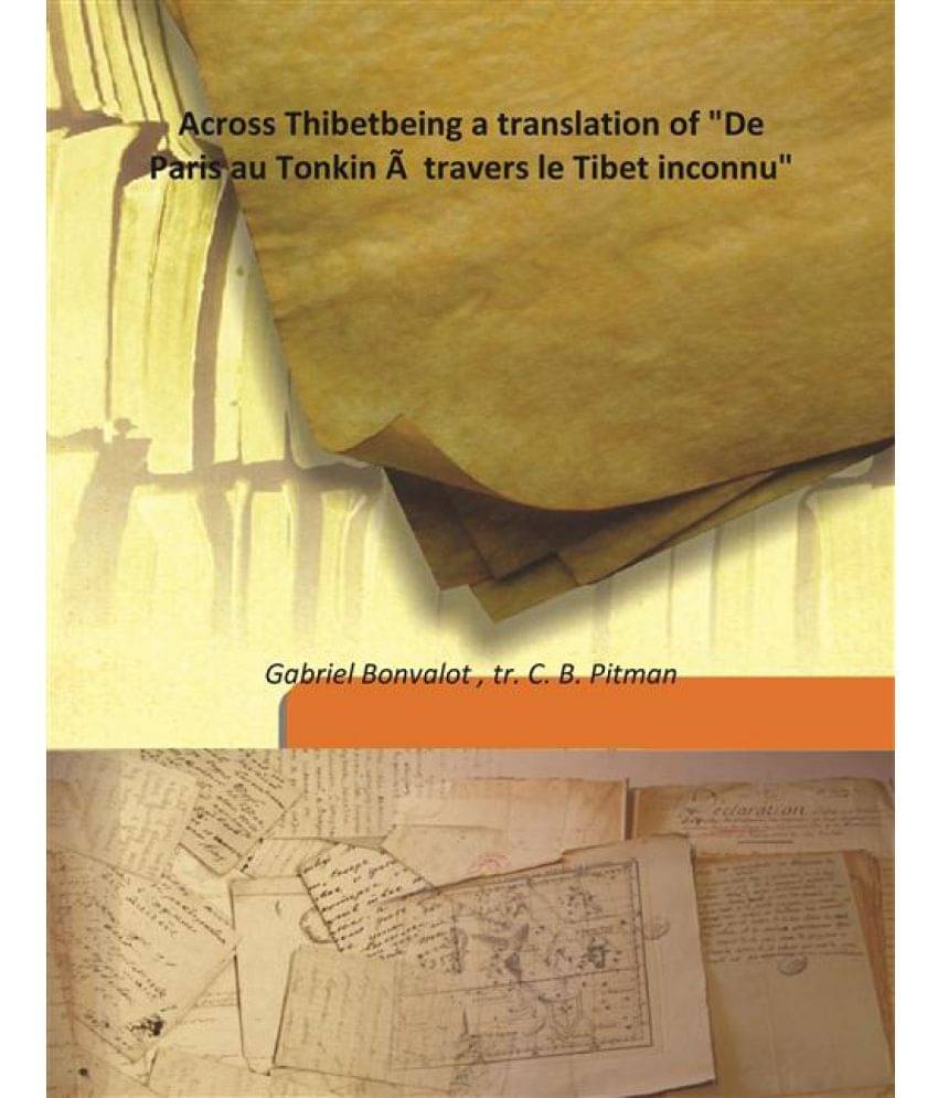     			Across Thibet being a translation of "De Paris au Tonkin Ã  travers le Tibet inconnu" Volume 1 1891 [Hardcover]