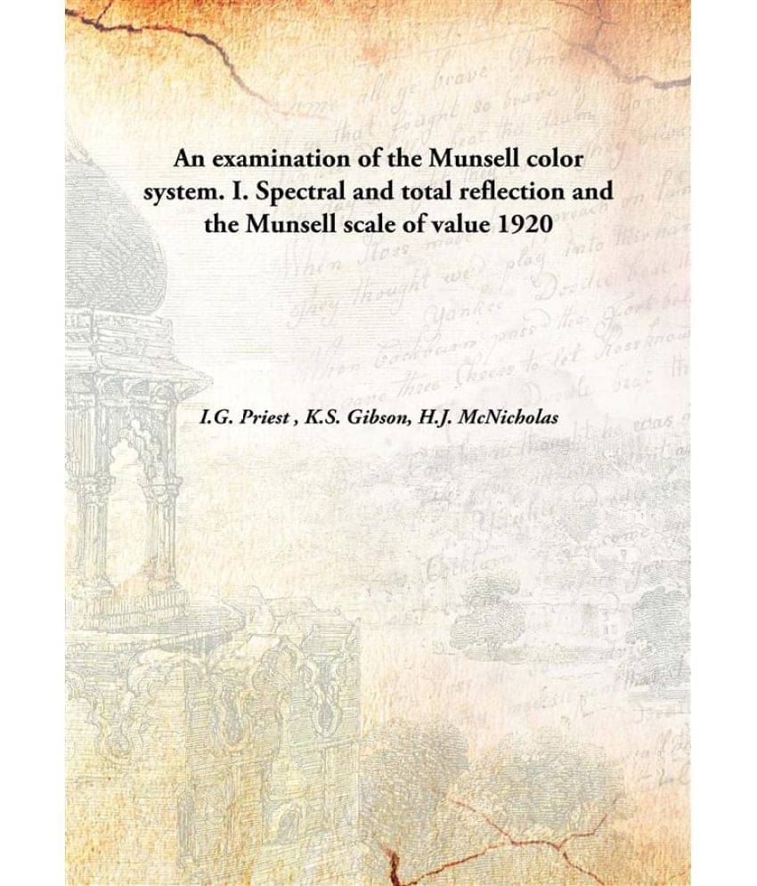     			An examination of the Munsell color system. I. Spectral and total reflection and the Munsell scale of value 1920 [Hardcover]