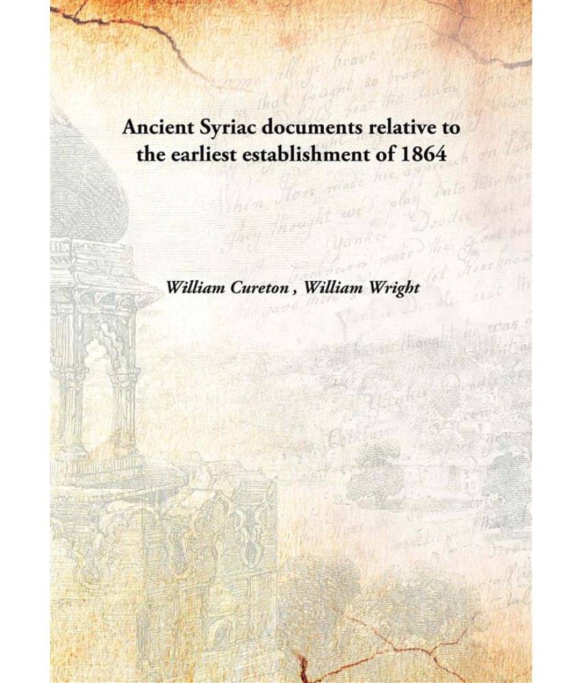     			Ancient Syriac documents relative to the earliest establishment of 1864 [Hardcover]