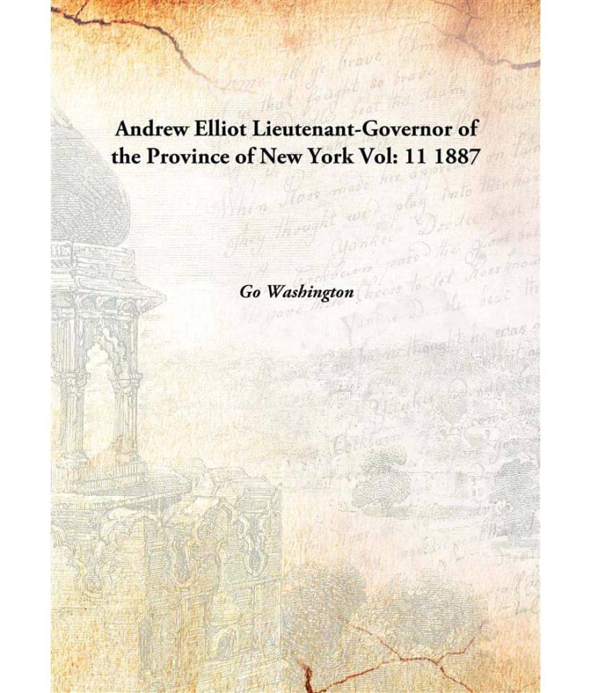     			Andrew Elliot Lieutenant-Governor of the Province of New York Volume 11 1887 [Hardcover]