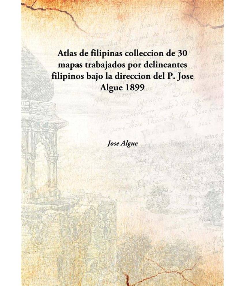Atlas de filipinas colleccion de 30 mapas trabajados por delineantes filipinos bajo la direccion del P. Jose Algue 1899 [Hard.. Atlas de filipinas colleccion de 30 mapas trabajados por delineantes filipinos bajo la direccion del P. Jose Algue 1899 [Hard..