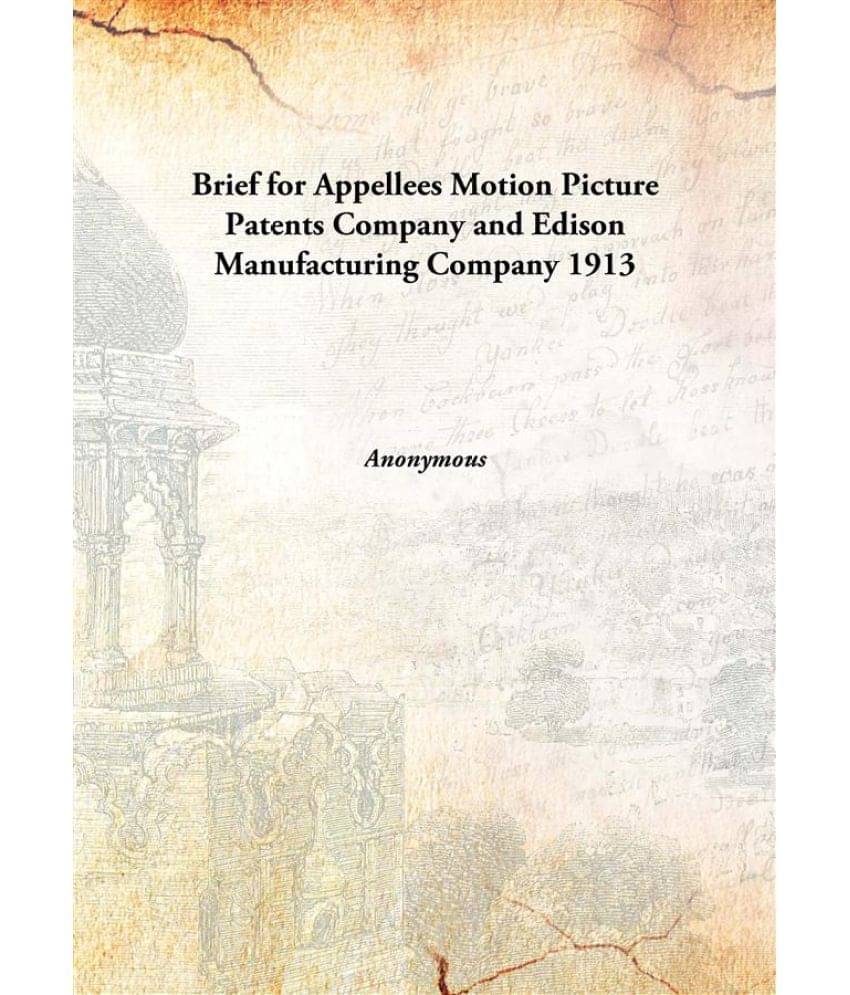     			Brief for Appellees Motion Picture Patents Company and Edison Manufacturing Company 1913 [Hardcover]