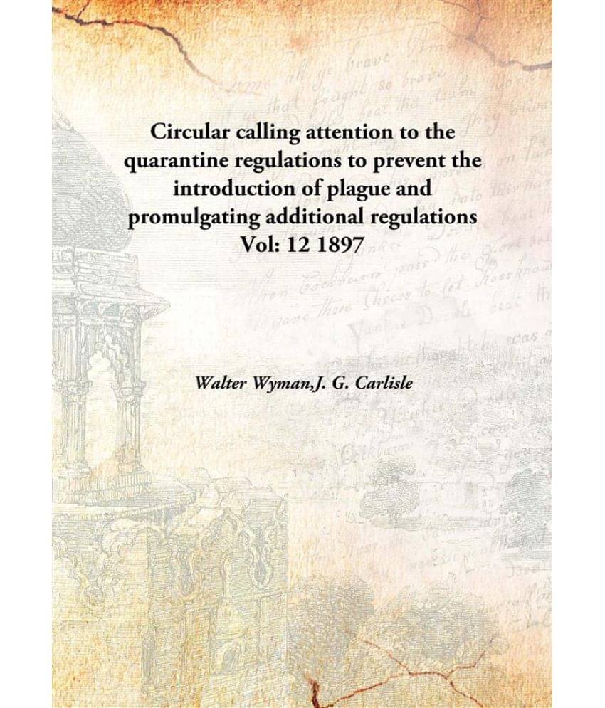    			Circular calling attention to the quarantine regulations to prevent the introduction of plague and promulgating additional re..