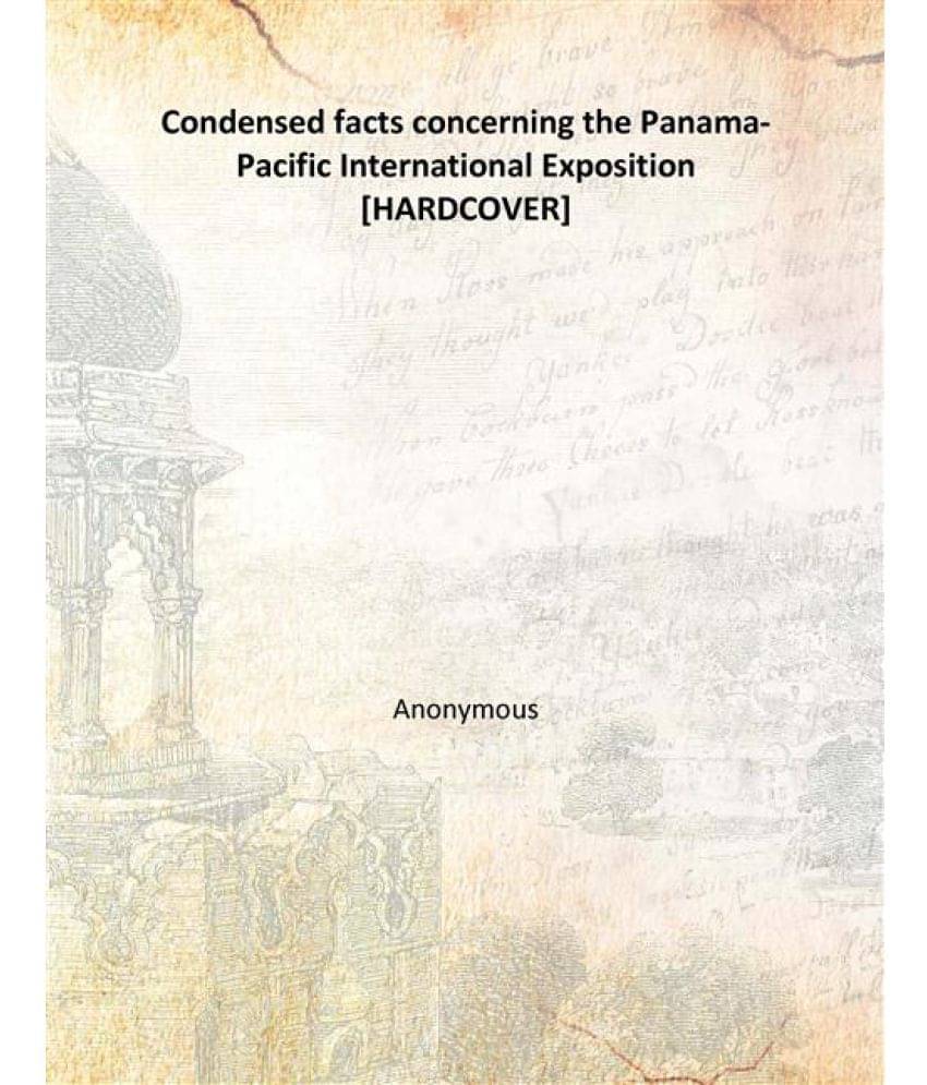     			Condensed facts concerning the Panama-Pacific International Exposition [Hardcover]