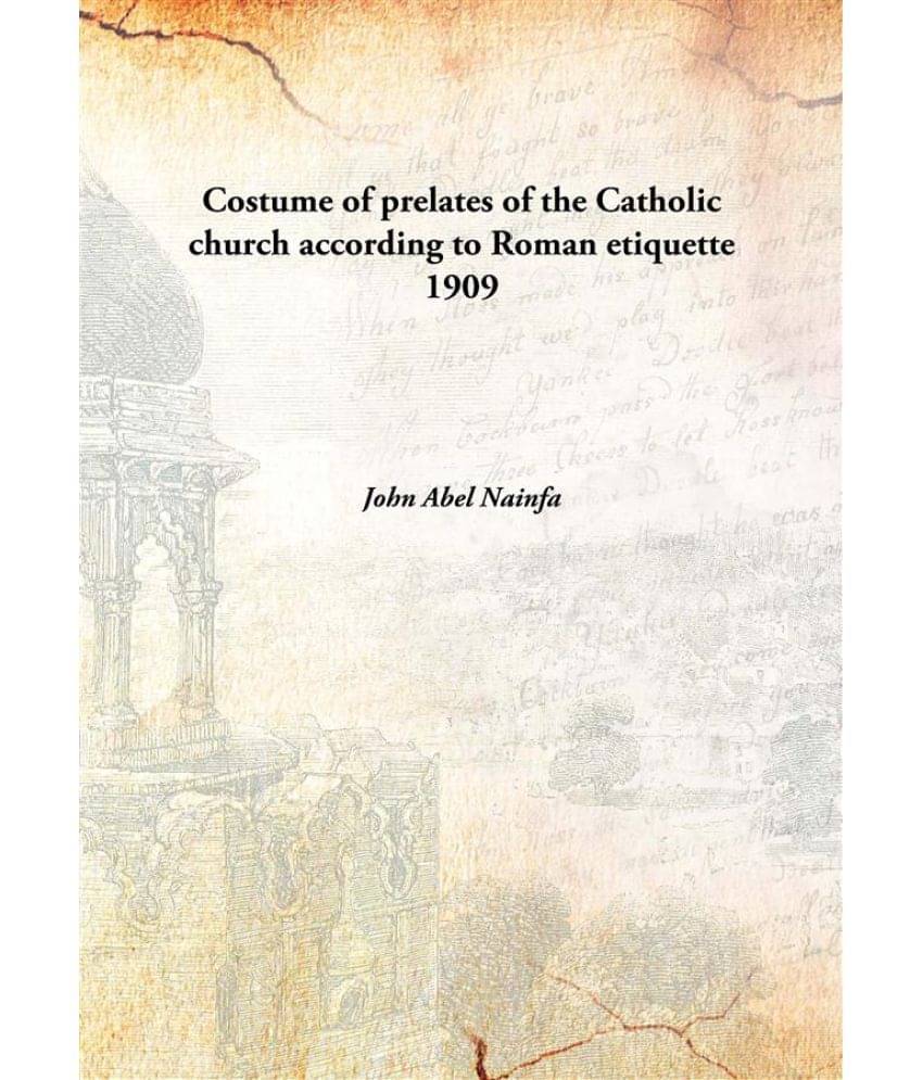     			Costume of prelates of the Catholic church according to Roman etiquette 1909 [Hardcover]