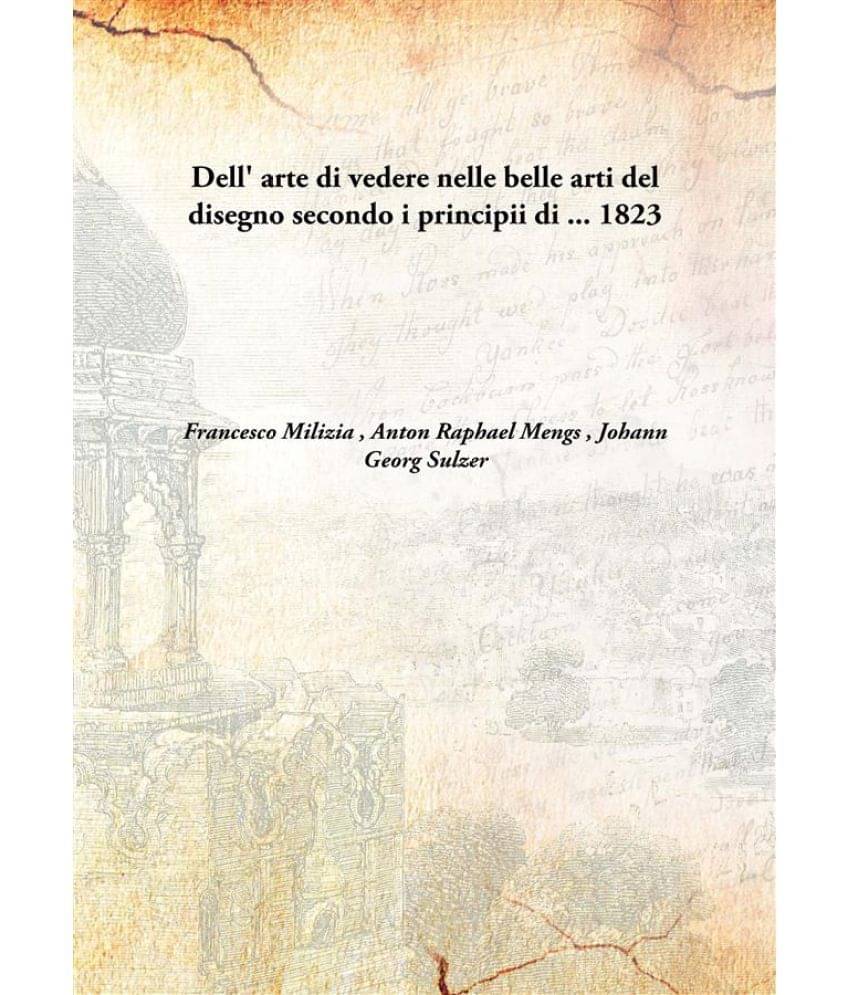     			Dell' Arte Di Vedere Nelle Belle Arti Del Disegno Secondo I Principii Di ... 1823 [Hardcover]