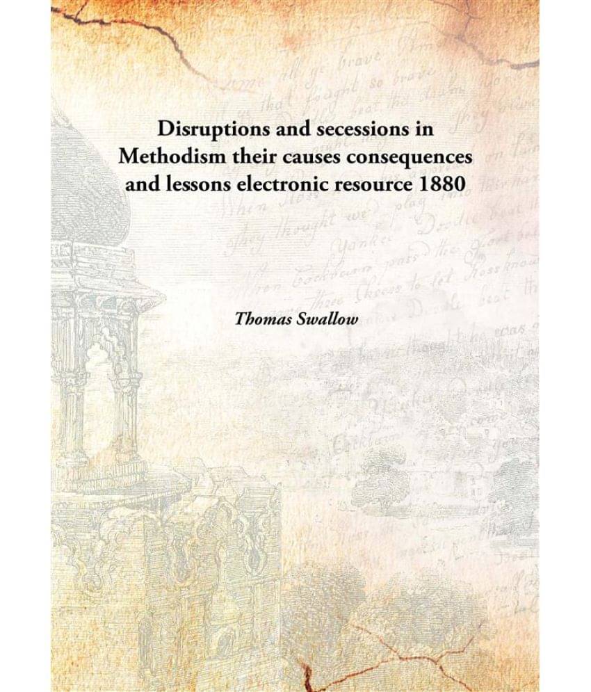     			Disruptions and secessions in Methodism their causes consequences and lessons electronic resource 1880 [Hardcover]