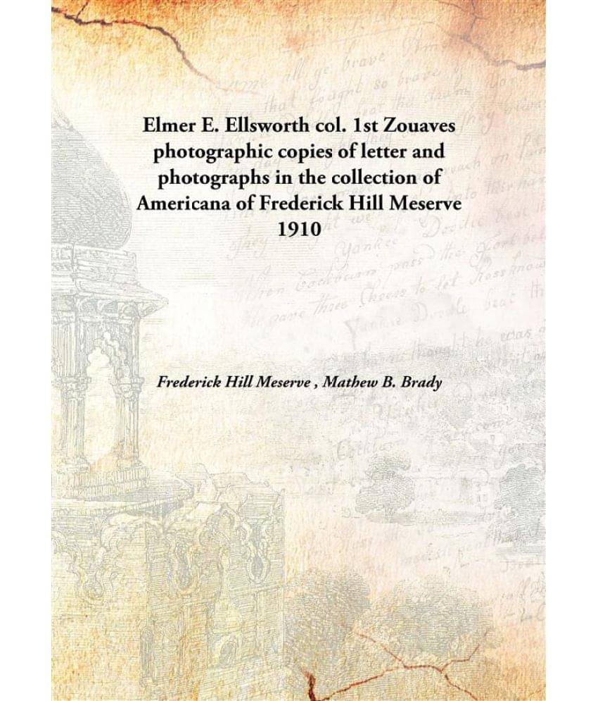 Elmer E. Ellsworth col. 1st Zouaves photographic copies of letter and photographs in the collection of Americana of Frederick.. Elmer E. Ellsworth col. 1st Zouaves photographic copies of letter and photographs in the collection of Americana of Frederick..