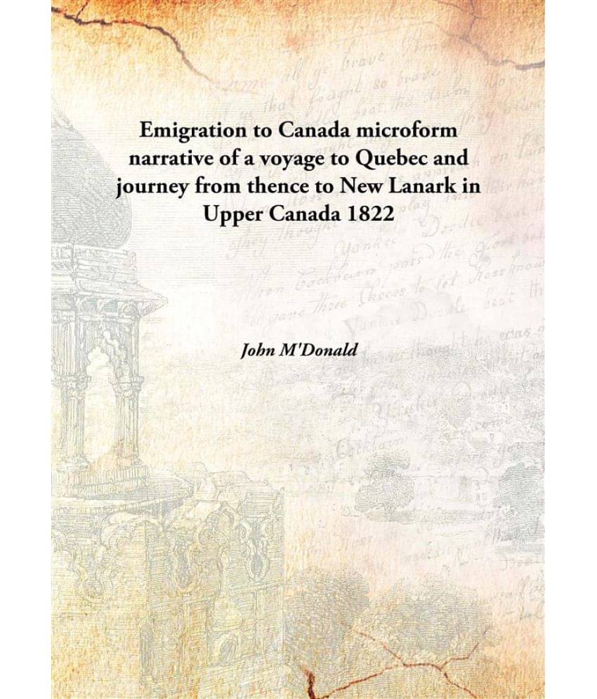     			Emigration To Canada Microform Narrative Of A Voyage To Quebec And Journey From Thence To New Lanark In Upper Canada narrativ..