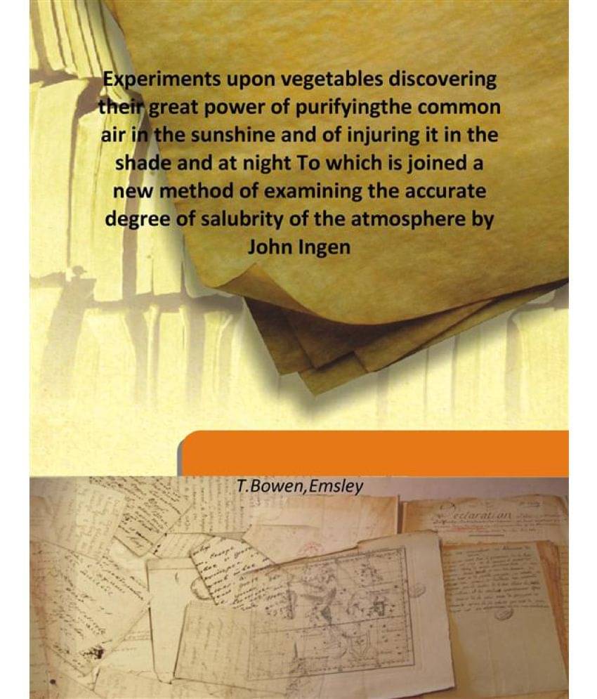 Experiments upon vegetables discovering their great power of purifying the common air in the sunshine and of injuring it in t.. Experiments upon vegetables discovering their great power of purifying the common air in the sunshine and of injuring it in t..