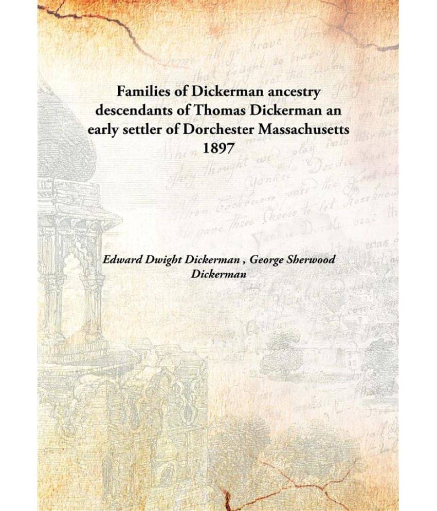     			Families of Dickerman ancestry descendants of Thomas Dickerman an early settler of Dorchester Massachusetts 1897 [Hardcover]