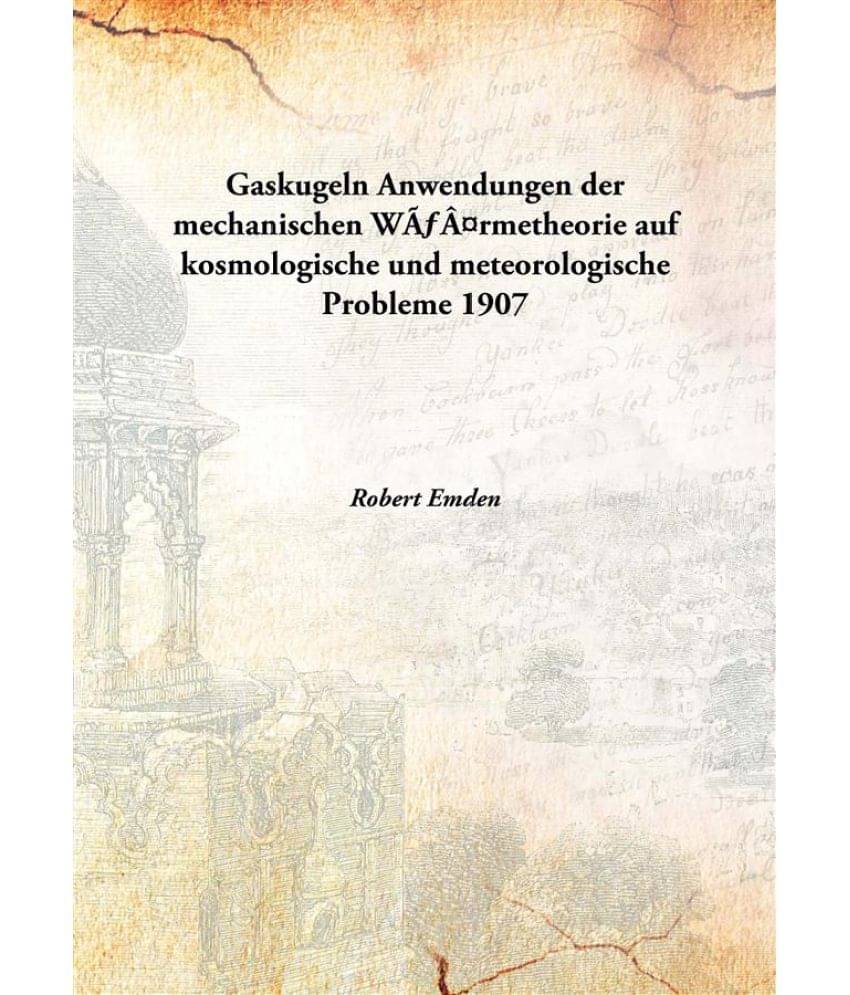     			Gaskugeln Anwendungen der mechanischen WÃ¤rmetheorie auf kosmologische und meteorologische Probleme 1907 [Hardcover]