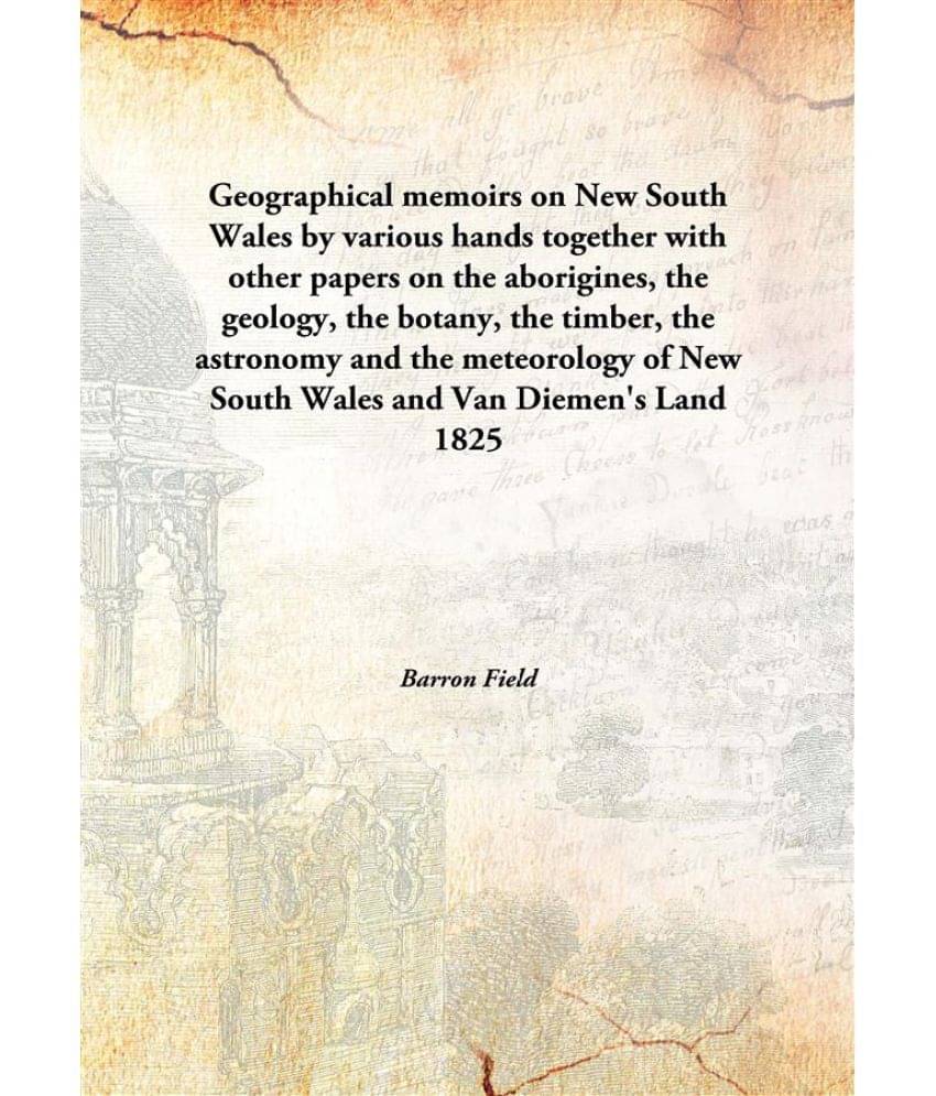     			Geographical memoirs on New South Wales by various hands together with other papers on the aborigines, the geology, the botan..