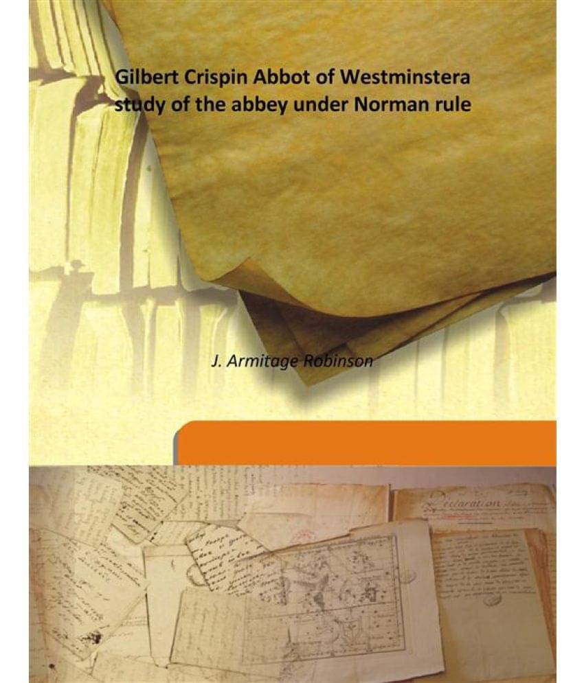     			Gilbert Crispin Abbot of Westminster a study of the abbey under Norman rule 1911 [Hardcover]