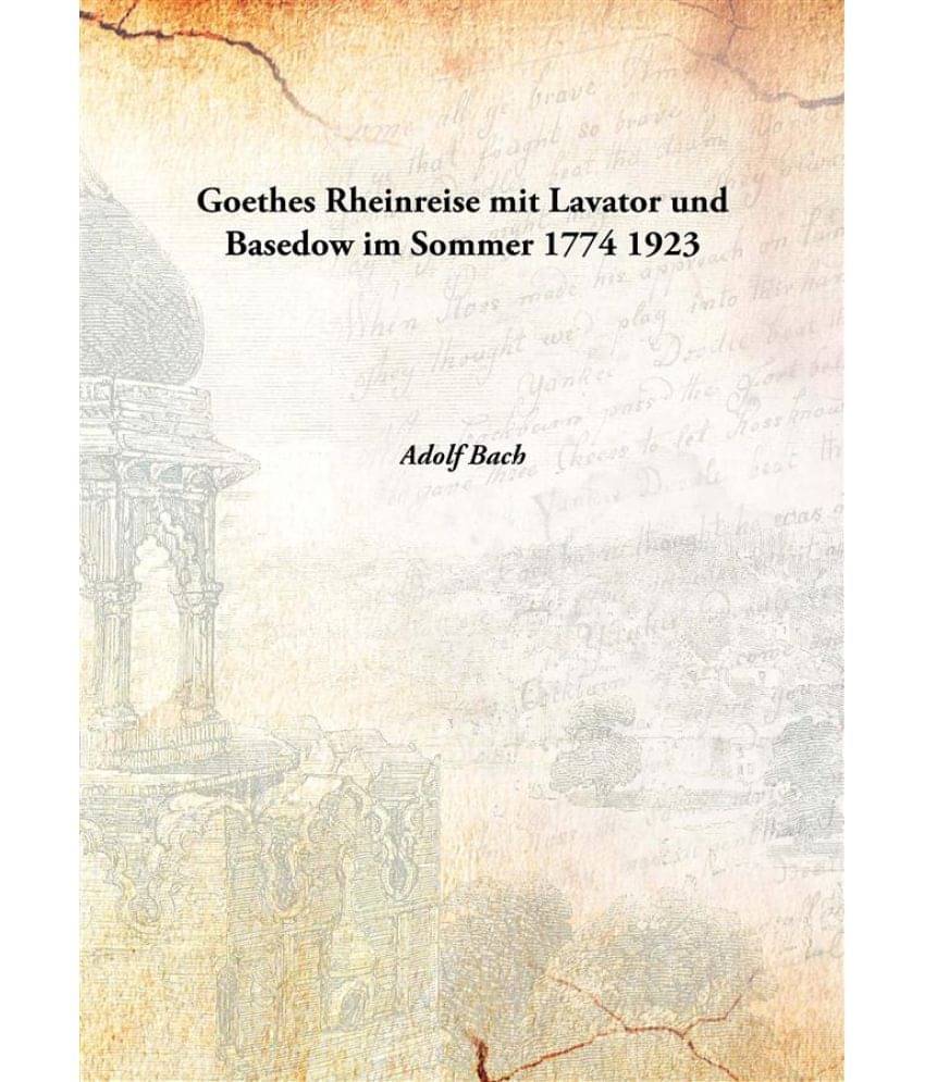     			Goethes Rheinreise mit Lavator und Basedow im Sommer 1774 1923 [Hardcover]