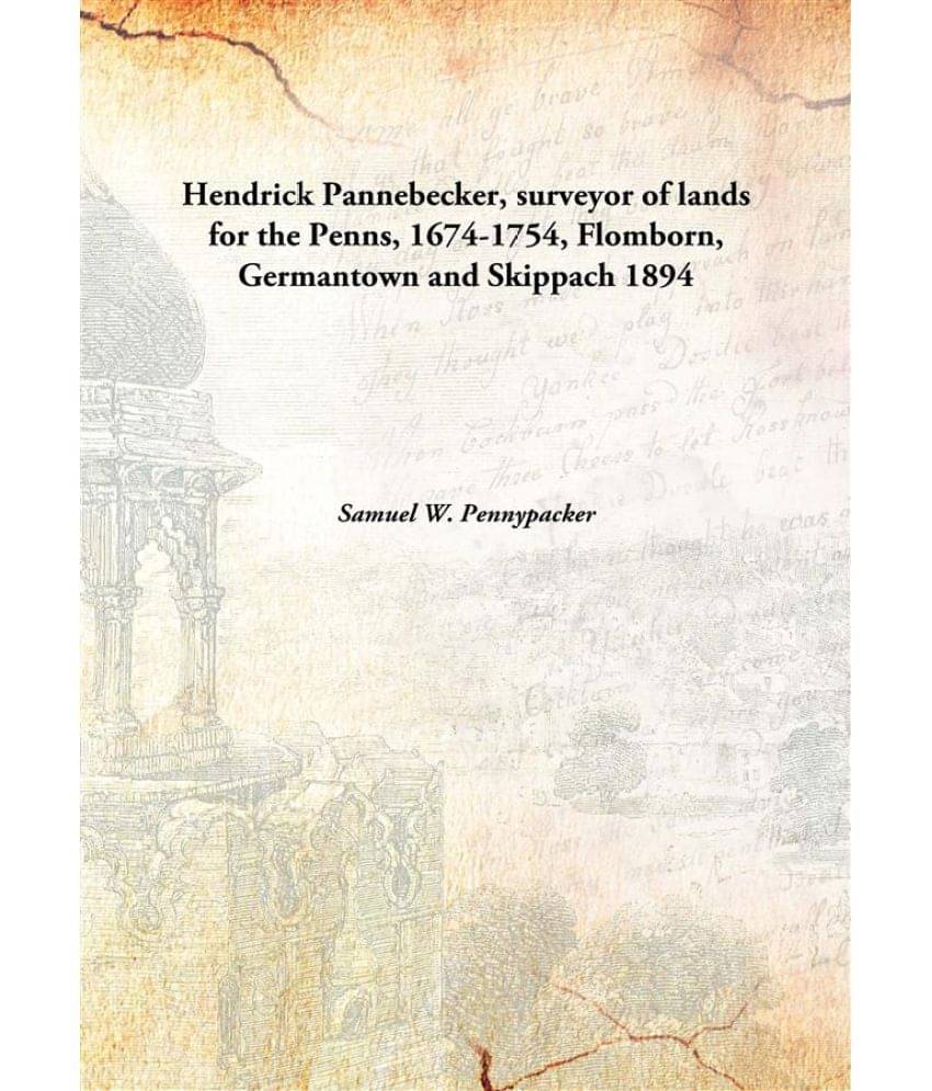     			Hendrick Pannebecker, surveyor of lands for the Penns, 1674-1754, Flomborn, Germantown and Skippach 1894 [Hardcover]