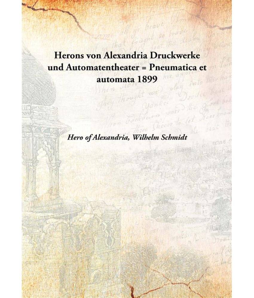     			Herons von Alexandria Druckwerke und Automatentheater = Pneumatica et automata 1899 [Hardcover]