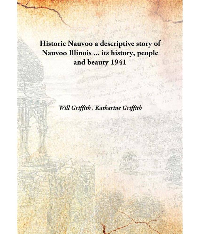     			Historic Nauvoo a descriptive story of Nauvoo Illinois ... its history, people and beauty 1941 [Hardcover]