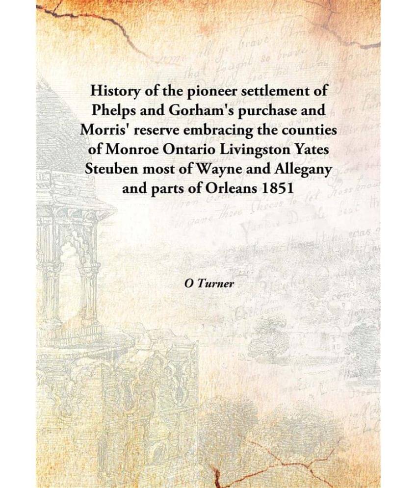     			History Of The Pioneer Settlement Of Phelps And Gorham'S Purchase And Morris' Reserve 1851 [Hardcover]
